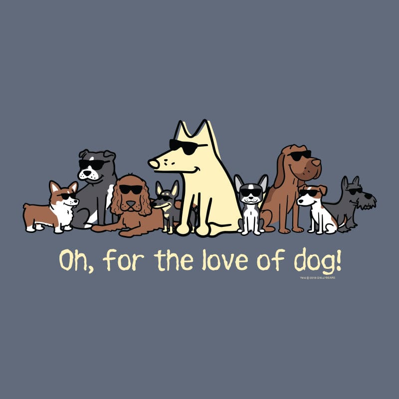 Oh, For The Love Of Dog! - Classic Tee