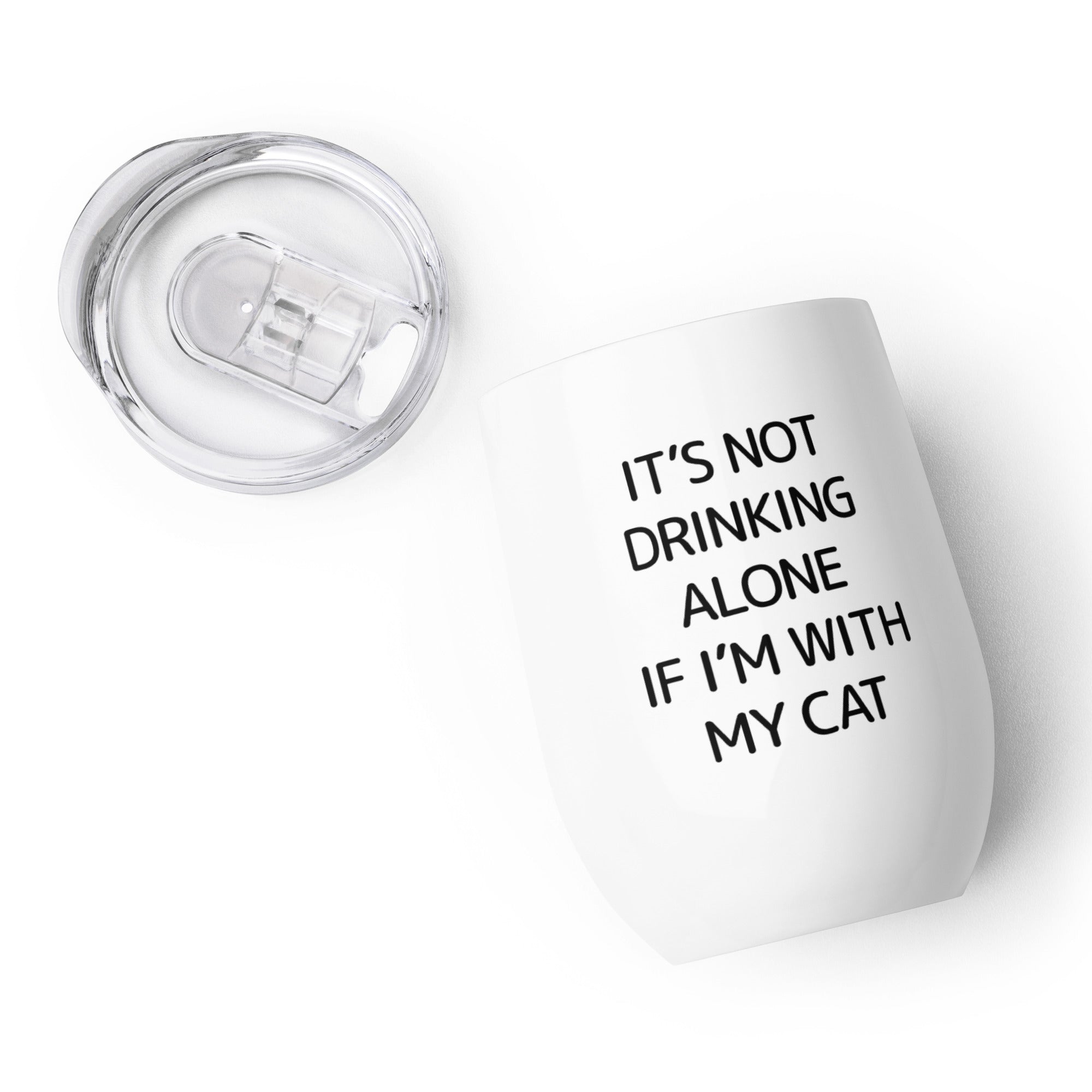 It's Not Drinking Alone If I'm With My Cat Wine Tumbler