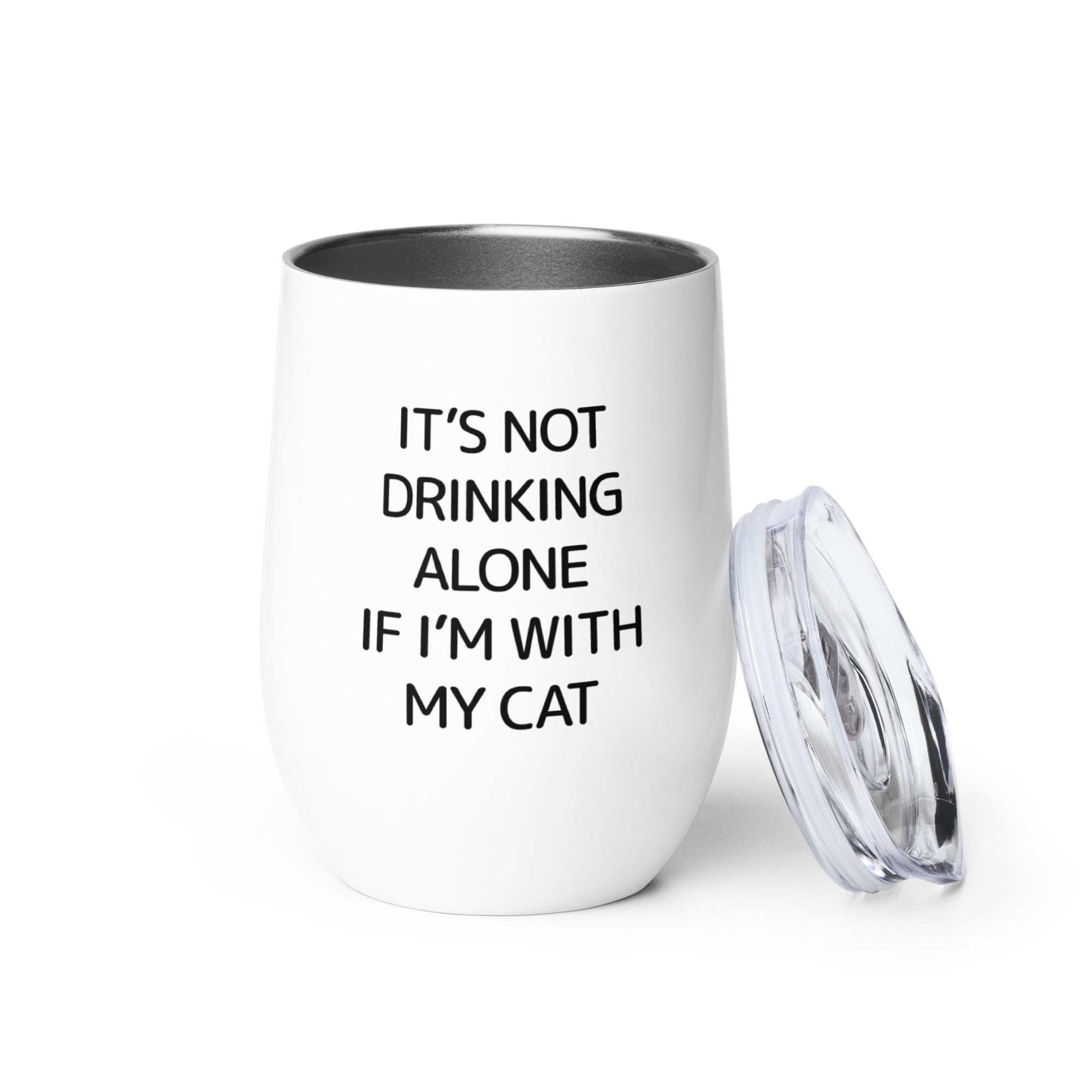 It's Not Drinking Alone If I'm With My Cat Wine Tumbler